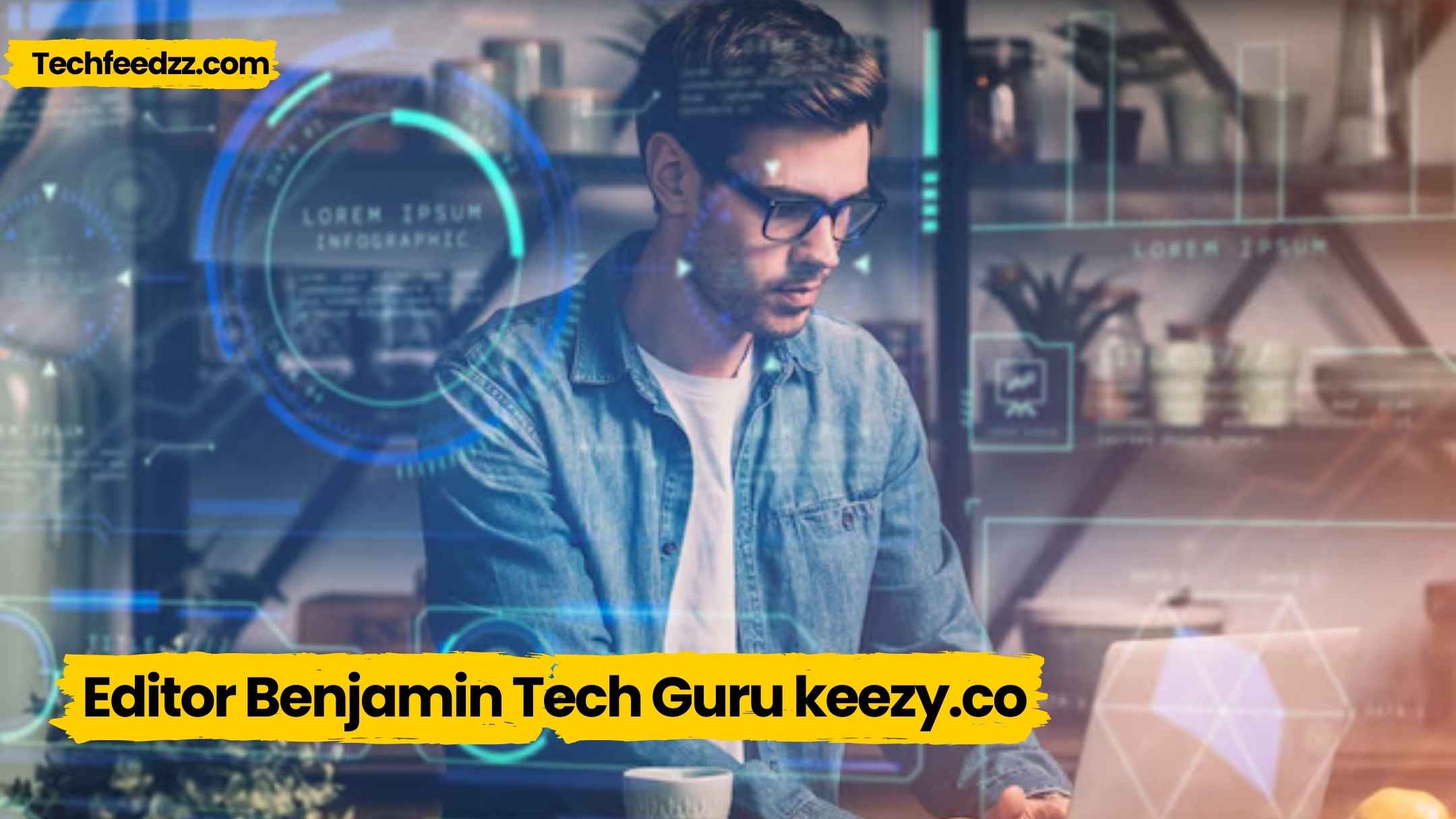 editor benjamin tech guru keezy.co​